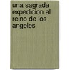 Una Sagrada Expedicion Al Reino de Los Angeles door Hania Czajkowski