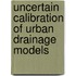 Uncertain Calibration Of Urban Drainage Models