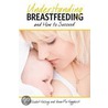 Understanding Breastfeeding And How To Succeed door Anna-Pia Haggkvist