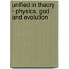 Unified In Theory - Physics, God And Evolution by Becky Brasfield