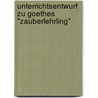 Unterrichtsentwurf Zu Goethes "Zauberlehrling" door Kathrin Schwarz