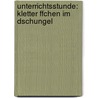 Unterrichtsstunde: Kletter Ffchen Im Dschungel door Stephanie Zimmermann