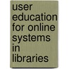 User Education for Online Systems in Libraries door Judith M. Pask