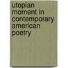 Utopian Moment In Contemporary American Poetry door Norman Finkelstein
