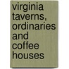 Virginia Taverns, Ordinaries And Coffee Houses door Agnes Evans Gish