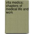Vita Medica; Chapters Of Medical Life And Work