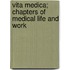 Vita Medica; Chapters Of Medical Life And Work