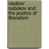 Vladimir Nabokov And The Poetics Of Liberalism