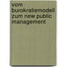 Vom Burokratiemodell Zum New Public Management by Micaela Springschitz