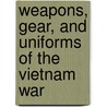 Weapons, Gear, and Uniforms of the Vietnam War by Shelley Tougas