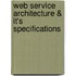 Web Service Architecture & It's Specifications