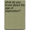 What Do You Know About the Age of Exploration? door Lynn George