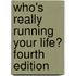 Who's Really Running Your Life? Fourth Edition
