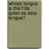 Whose Tongue Is This?/De Quien Es Esta Lengua?