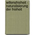 Willensfreiheit - Naturalisierung Der Freiheit