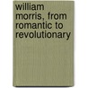 William Morris, From Romantic To Revolutionary door Edward P. Thompson