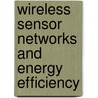 Wireless Sensor Networks And Energy Efficiency door Khaled Ragab