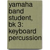 Yamaha Band Student, Bk 3: Keyboard Percussion door John Oreilly