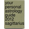 Your Personal Astrology Guide 2012 Sagittarius by Rick Levine