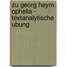 Zu Georg Heym: Ophelia - Textanalytische Ubung by Sven Köhler