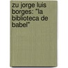 Zu Jorge Luis Borges: "La Biblioteca De Babel" door Eveline Podgorski