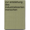 Zur Entstehung Des Industrialisierten Menschen by Matthias Bunzel