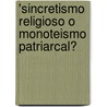 'sincretismo Religioso O Monoteismo Patriarcal? door Susana Loreto Gavilanes Bravo