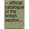 -- Official Catalogue Of The British Section... by 1889