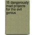 15 Dangerously Mad Projects For The Evil Genius