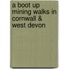 A Boot Up Mining Walks In Cornwall & West Devon door Peter Hancock