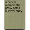 A Cancer Memoir: The Patsy Bates Survival Story by Patsy Bates