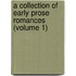 A Collection Of Early Prose Romances (Volume 1)