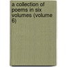 A Collection Of Poems In Six Volumes (Volume 6) door Robert Dodsley