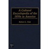 A Cultural Encyclopedia Of The 1850s In America door Robert L. Gale