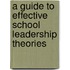 A Guide To Effective School Leadership Theories