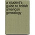 A Student's Guide To British American Genealogy