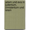 Adam Und Eva In Judentum, Christentum Und Islam by Christfried Böttrich