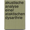 Akustische Analyse Einer Ataktischen Dysarthrie by Kathrin Lolfing