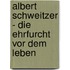 Albert Schweitzer - Die Ehrfurcht vor dem Leben