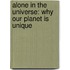 Alone In The Universe: Why Our Planet Is Unique