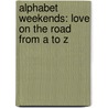 Alphabet Weekends: Love On The Road From A To Z door Elizabeth Noble