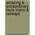 Amazing & Extraordinary Facts Trains & Railways