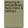 Amazing & Extraordinary Facts Trains & Railways door Julian Holland