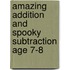 Amazing Addition And Spooky Subtraction Age 7-8