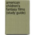 American Children's Fantasy Films (Study Guide)