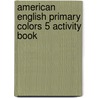 American English Primary Colors 5 Activity Book by Diana Hicks