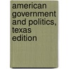 American Government And Politics, Texas Edition by John J. Pitney