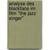 Analyse Des Blackface Im Film "The Jazz Singer" door Nicole M. Hlhausen