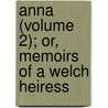 Anna (Volume 2); Or, Memoirs Of A Welch Heiress by Mrs Bennett