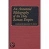 Annotated Bibliography Of The Holy Roman Empire door Jonathan W. Zophy